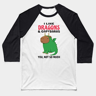 I Like Dragons and Capybaras you not so much Baseball T-Shirt